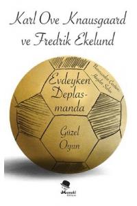 Evdeyken Deplasmanda: Güzel Oyun - Fredrik Ekelund ve Karl Ove Knausgaard