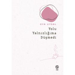 Yolu Yalnızlığıma Düşmedi - Oya Uysal