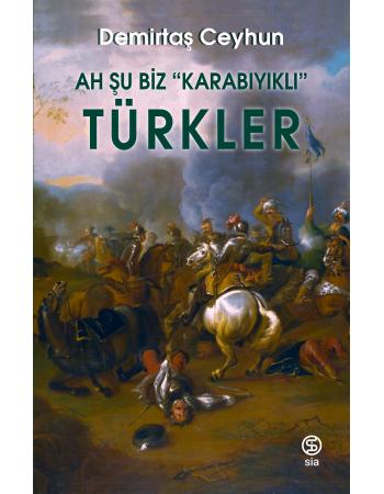 Ah Şu Biz “Karabıyıklı” Türkler - Demirtaş Ceyhun