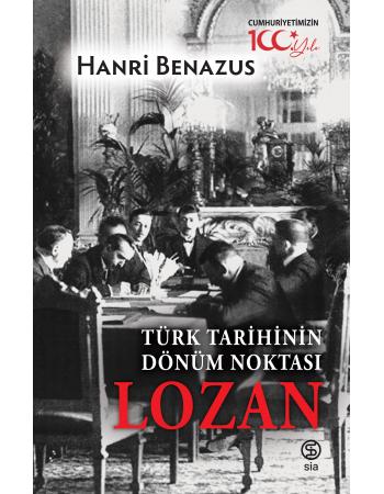 Türk Tarihinin Dönüm Noktası Lozan - Hanri Benazus