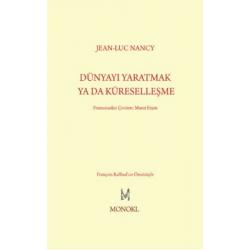 Dünyayı Yaratmak ya da Küreselleşme - Jean-Luc Nancy