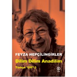 Dilim Dilim Anadilim - Türkçe “Off”-3 - Feyza Hepçilingirler