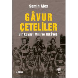 Gavur Çeteliler - Bir Kuvayı Milliye Hikâyesi - Semih Ateş