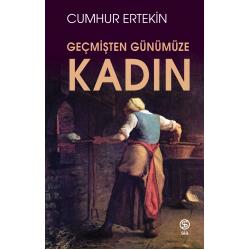 Geçmişten Günümüze Kadın - Cumhur Ertekin