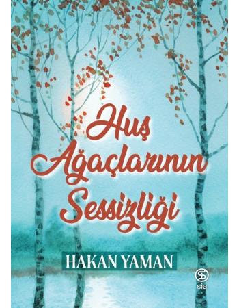 Huş Ağaçlarının Sessizliği - Hakan Yaman