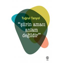 Şiirin Amacı Anlam Değildir - Tuğrul Tanyol