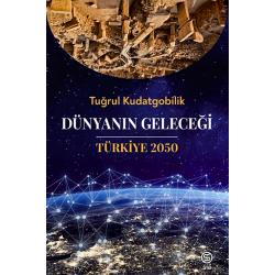 Dünyanın Geleceği Türkiye 2050 - Tuğrul Kudatgobilik