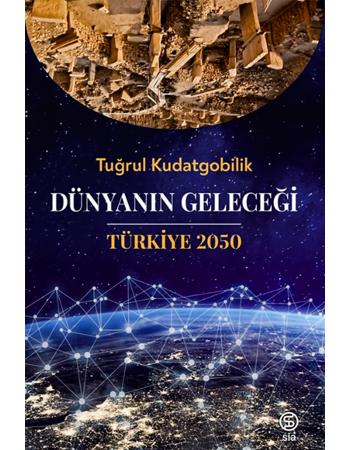 Dünyanın Geleceği Türkiye 2050 - Tuğrul Kudatgobilik