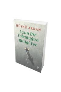 Uzun Bir Yolculuğun Bittiği Yer - Hüsnü Arkan